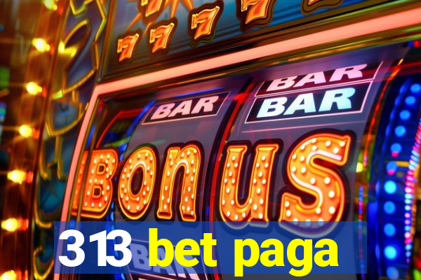 313 bet paga